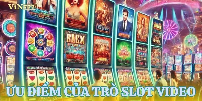 Tổng hợp các điểm mạnh của trò chơi slot video