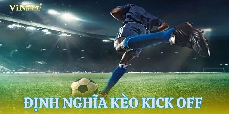 Giải mã kèo kick off đúng chuẩn