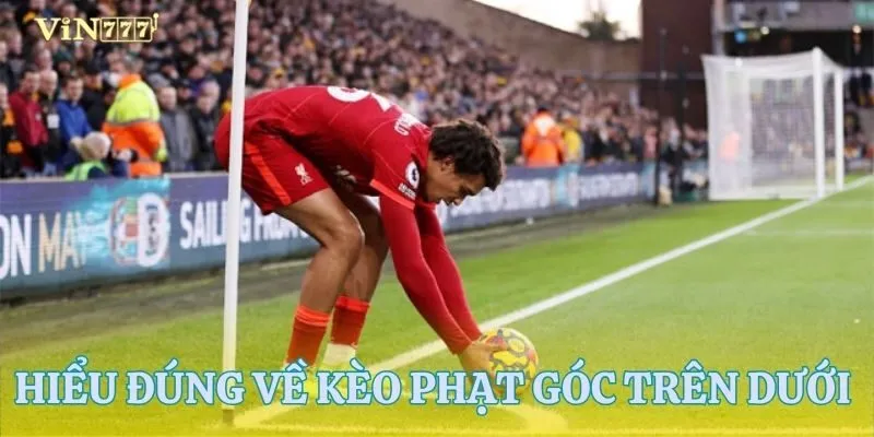 Hiểu rõ kèo phạt góc trên dưới chỉ trong 1 phút