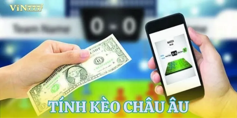Học cách tính tiền cược và đọc kèo châu âu